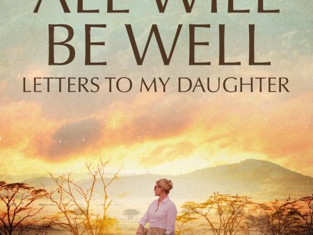 All Will Be Well: Letters to My Daughter Supply