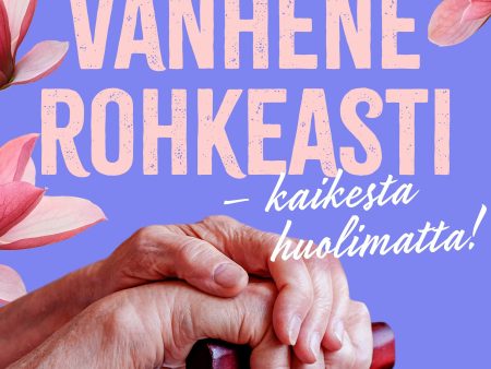 Vanhene rohkeasti – kaikesta huolimatta! Online now