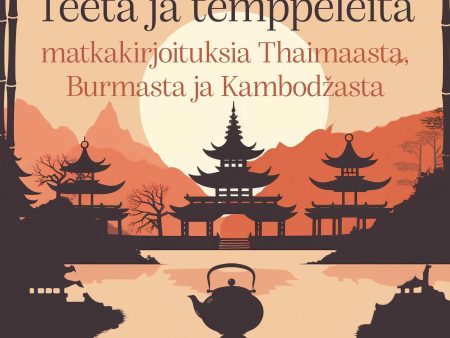 Teetä ja temppeleitä – matkakirjoituksia Thaimaasta, Burmasta ja Kambodžasta on Sale