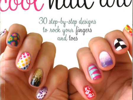 Cool Nail Art: 30 Step-By-Step Designs To Rock Your Fingers And Toes Hot on Sale